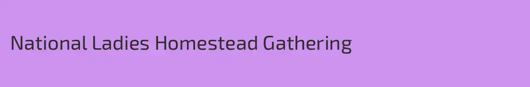 National Ladies Homestead Gathering